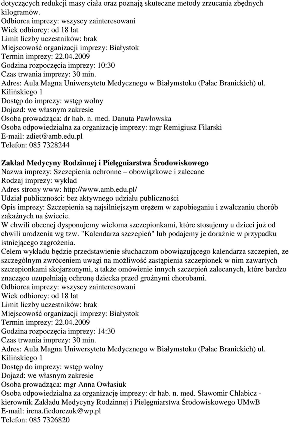 pl Telefon: 085 7328244 Zakład Medycyny Rodzinnej i Pielęgniarstwa Środowiskowego Nazwa imprezy: Szczepienia ochronne obowiązkowe i zalecane Opis imprezy: Szczepienia są najsilniejszym orężem w
