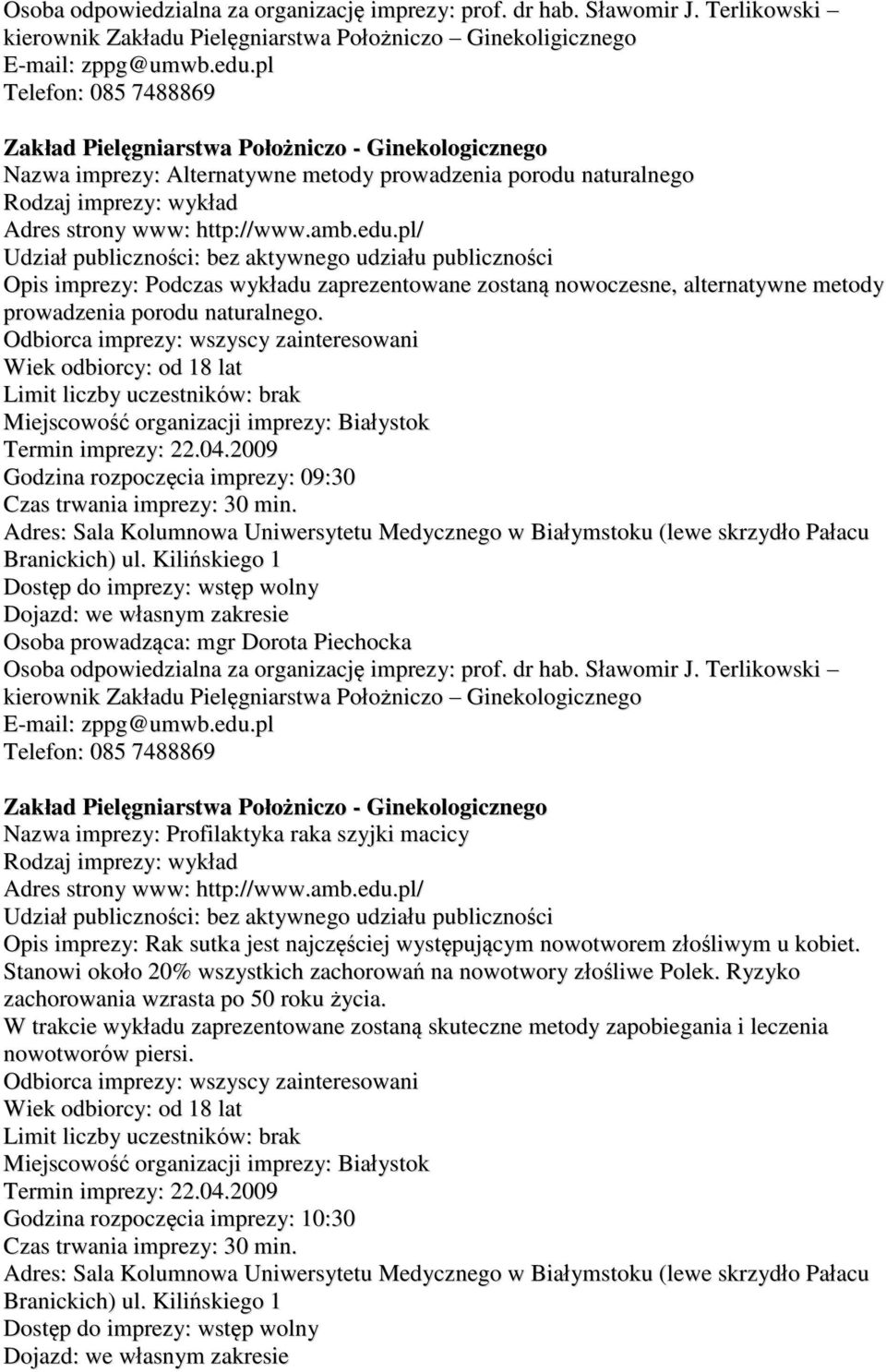 nowoczesne, alternatywne metody prowadzenia porodu naturalnego. Godzina rozpoczęcia imprezy: 09:30 Branickich) ul.