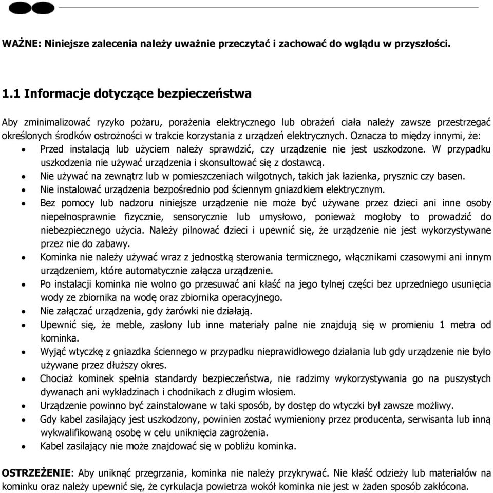 urządzeń elektrycznych. Oznacza to między innymi, że: Przed instalacją lub użyciem należy sprawdzić, czy urządzenie nie jest uszkodzone.
