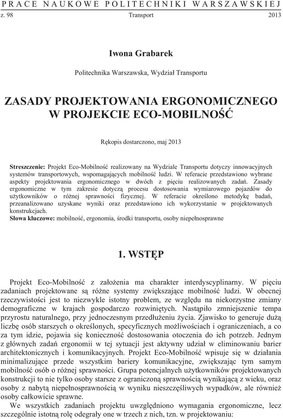 realizowany na Wydziale Transportu dotyczy innowacyjnych systemów transportowych, wspomagaj cych mobilno ludzi.