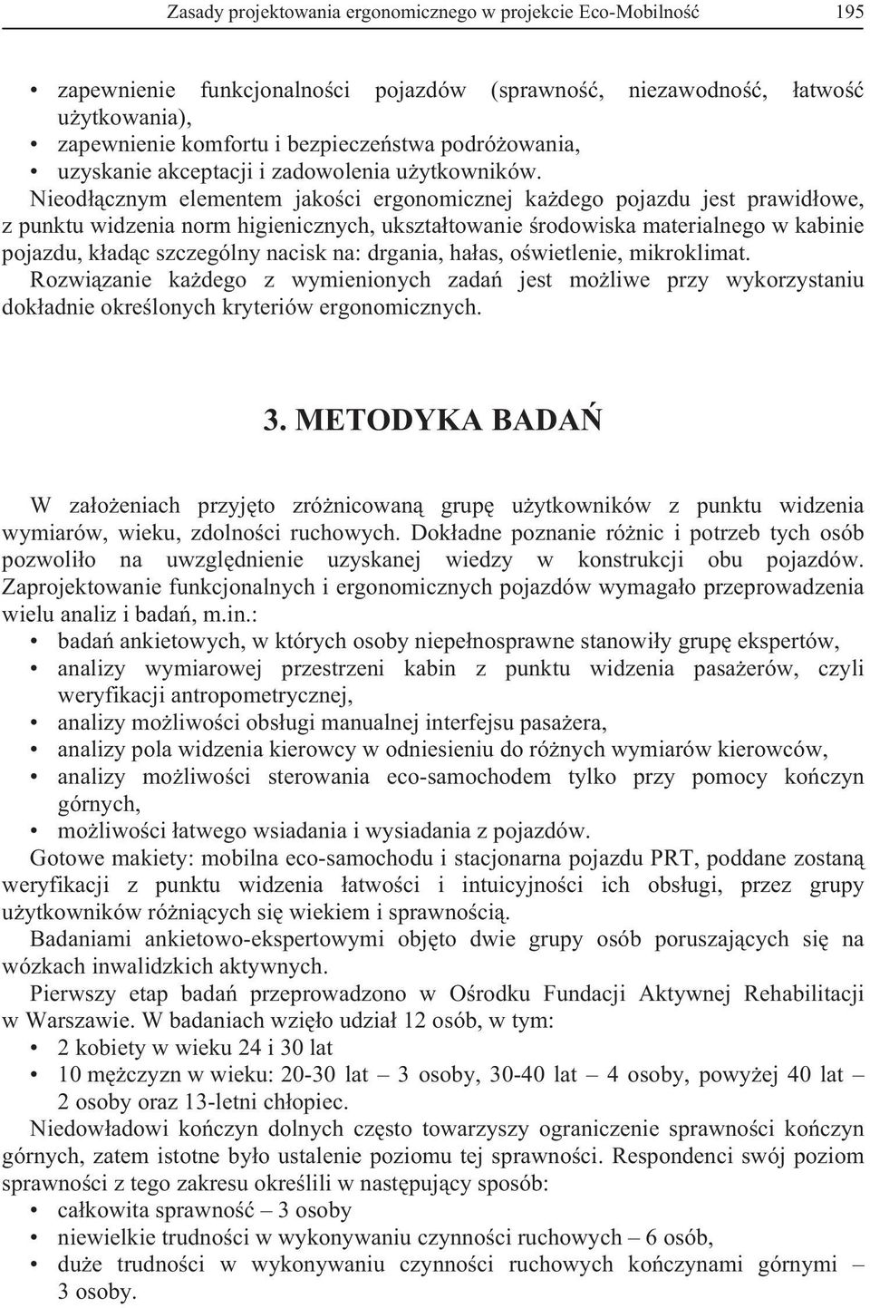 Nieod cznym elementem jako ci ergonomicznej ka dego pojazdu jest prawid owe, z punktu widzenia norm higienicznych, ukszta towanie rodowiska materialnego w kabinie pojazdu, k ad c szczególny nacisk