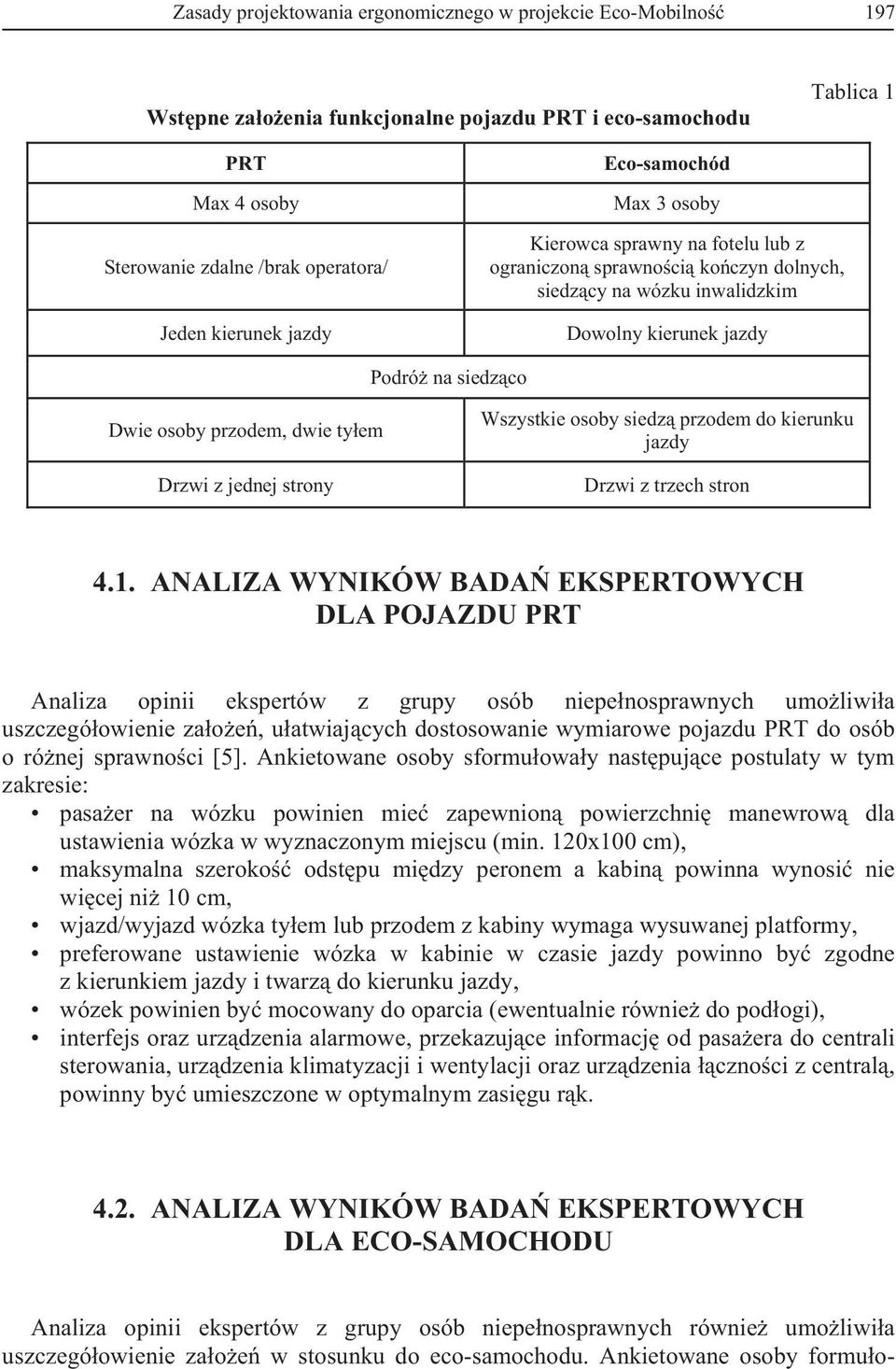 ty em Drzwi z jednej strony Wszystkie osoby siedz przodem do kierunku jazdy Drzwi z trzech stron 4.1.