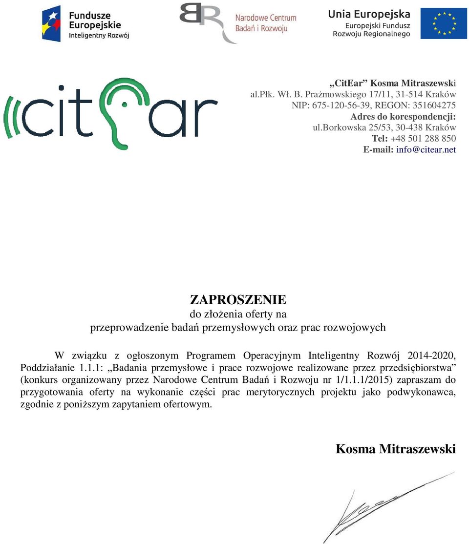 net ZAPROSZENIE do złożenia oferty na przeprowadzenie badań przemysłowych oraz prac rozwojowych W związku z ogłoszonym Programem Operacyjnym Inteligentny Rozwój 2014-2020,