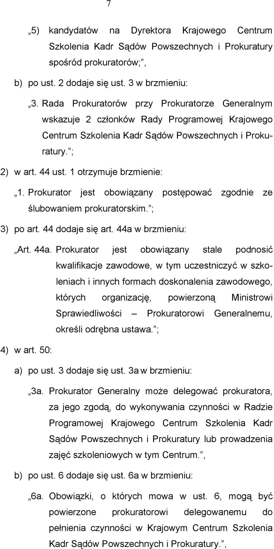 Prokurator jest obowiązany postępować zgodnie ze ślubowaniem prokuratorskim. ; 3) po art. 44 dodaje się art. 44a 
