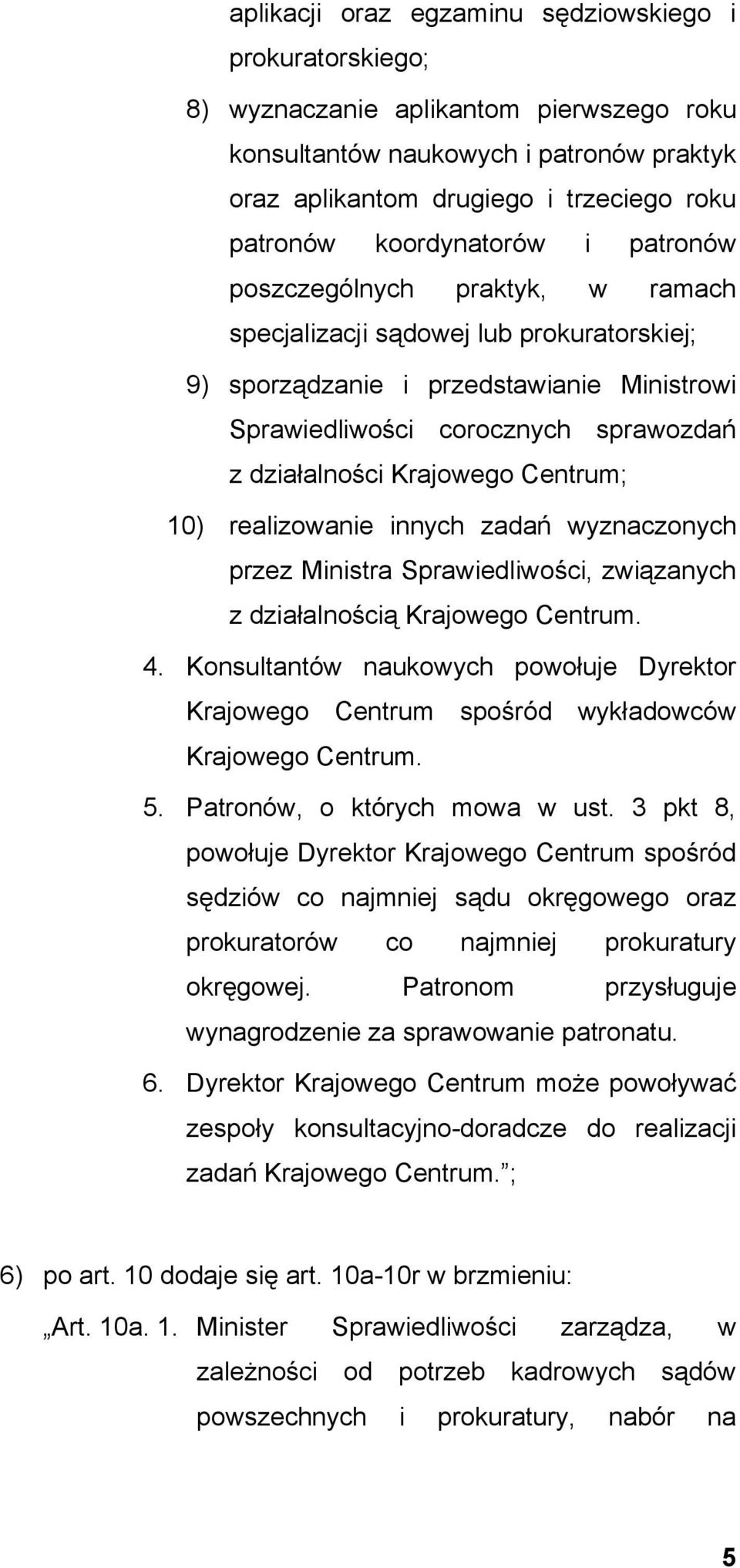 Krajowego Centrum; 10) realizowanie innych zadań wyznaczonych przez Ministra Sprawiedliwości, związanych z działalnością Krajowego Centrum. 4.
