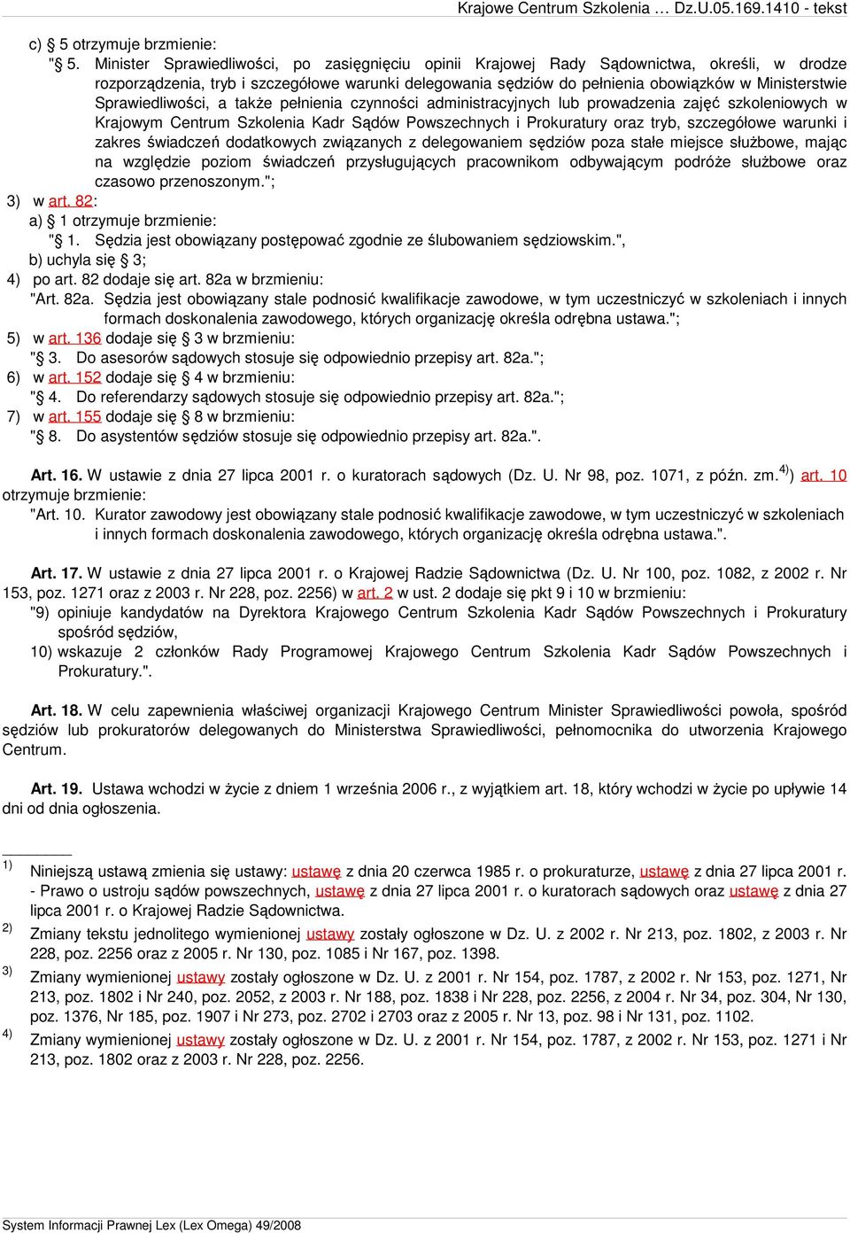 Sprawiedliwości, a takŝe pełnienia czynności administracyjnych lub prowadzenia zajęć szkoleniowych w Krajowym Centrum Szkolenia Kadr Sądów Powszechnych i Prokuratury oraz tryb, szczegółowe warunki i