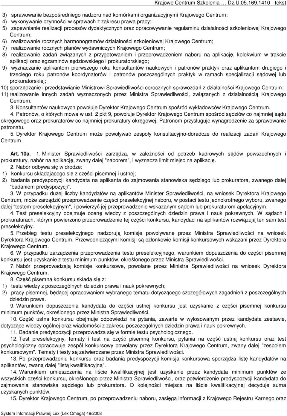 Krajowego Centrum; 8) realizowanie zadań związanych z przygotowaniem i przeprowadzeniem naboru na aplikację, kolokwium w trakcie aplikacji oraz egzaminów sędziowskiego i prokuratorskiego; 9)