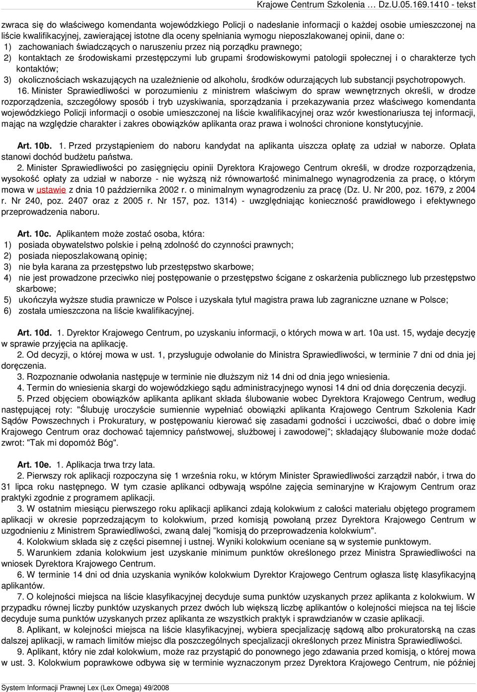 charakterze tych kontaktów; 3) okolicznościach wskazujących na uzaleŝnienie od alkoholu, środków odurzających lub substancji psychotropowych. 16.