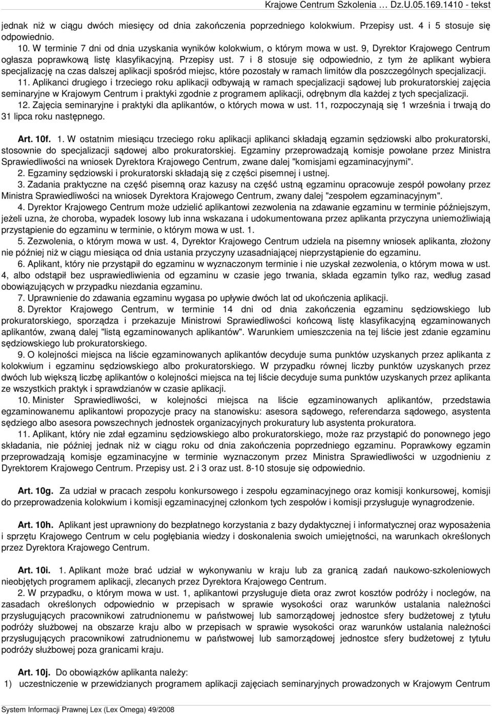 7 i 8 stosuje się odpowiednio, z tym Ŝe aplikant wybiera specjalizację na czas dalszej aplikacji spośród miejsc, które pozostały w ramach limitów dla poszczególnych specjalizacji. 11.