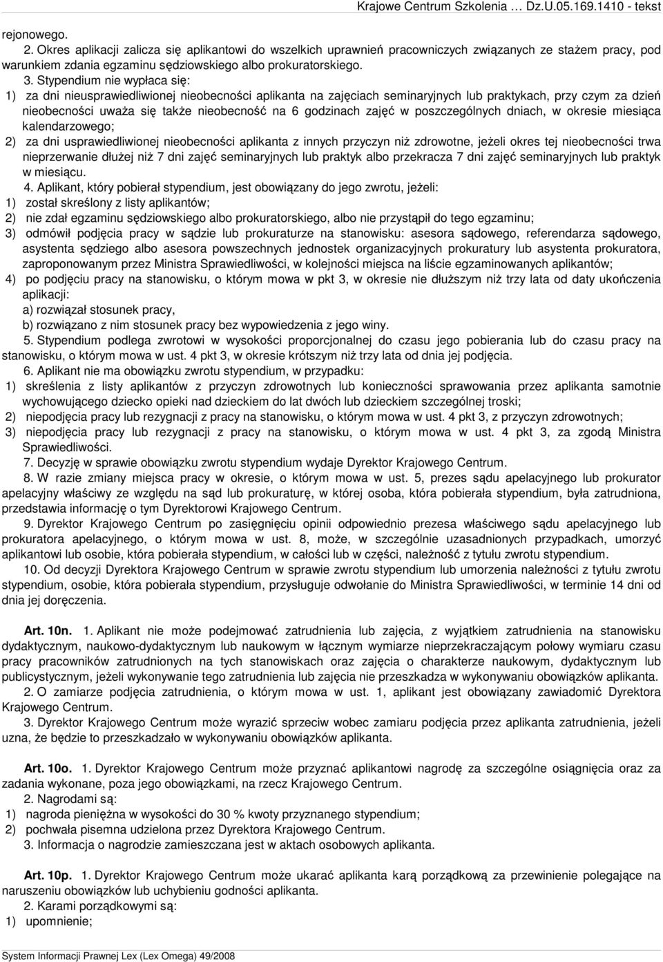 zajęć w poszczególnych dniach, w okresie miesiąca kalendarzowego; 2) za dni usprawiedliwionej nieobecności aplikanta z innych przyczyn niŝ zdrowotne, jeŝeli okres tej nieobecności trwa nieprzerwanie