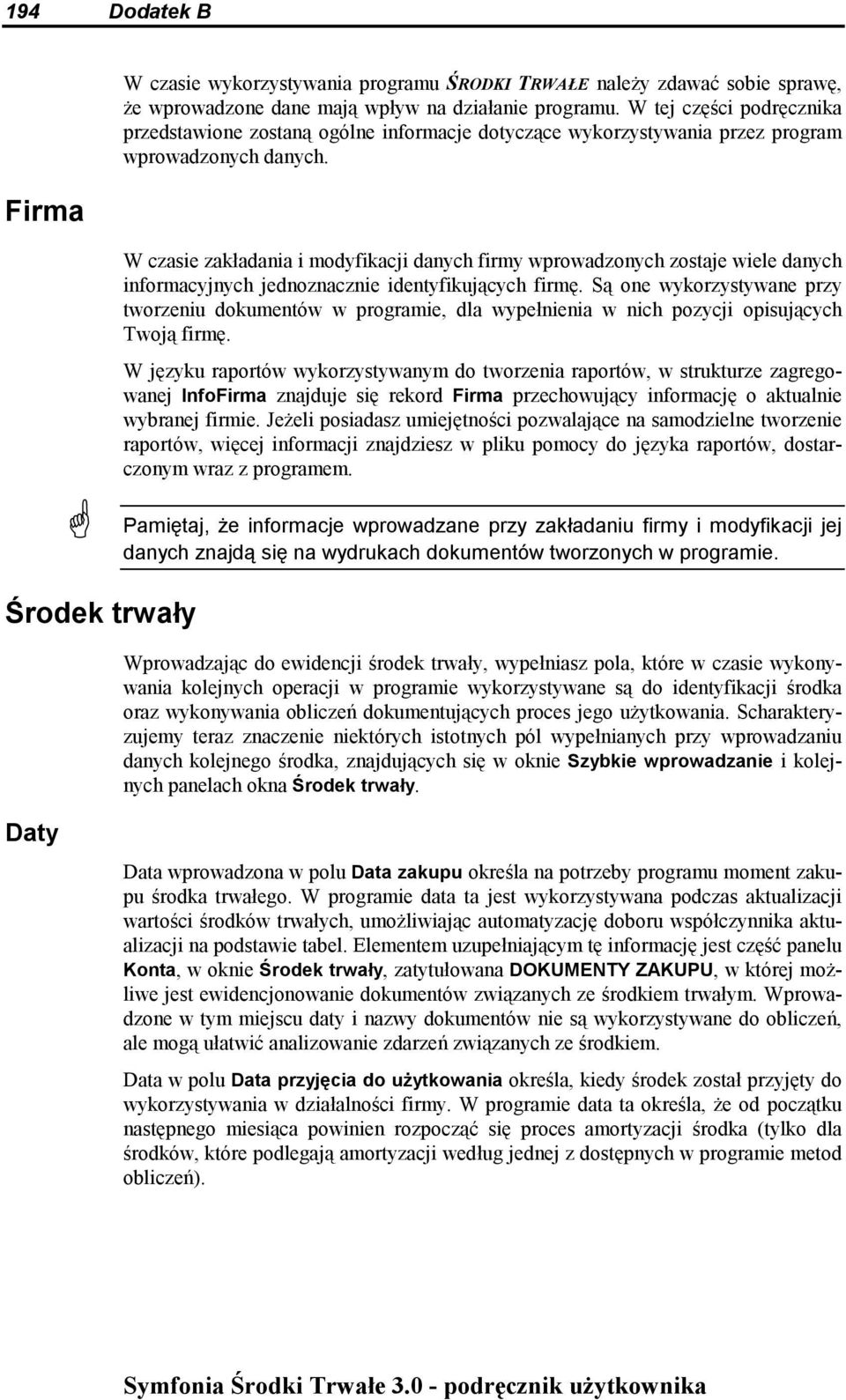 W czasie zakładania i modyfikacji danych firmy wprowadzonych zostaje wiele danych informacyjnych jednoznacznie identyfikujących firmę.