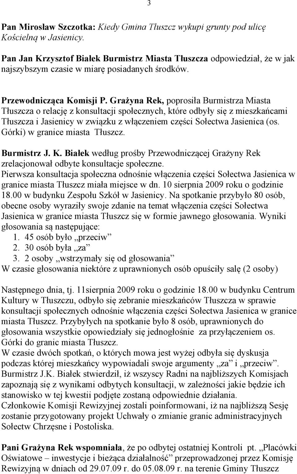 Grażyna Rek, poprosiła Burmistrza Miasta Tłuszcza o relację z konsultacji społecznych, które odbyły się z mieszkańcami Tłuszcza i Jasienicy w związku z włączeniem części Sołectwa Jasienica (os.
