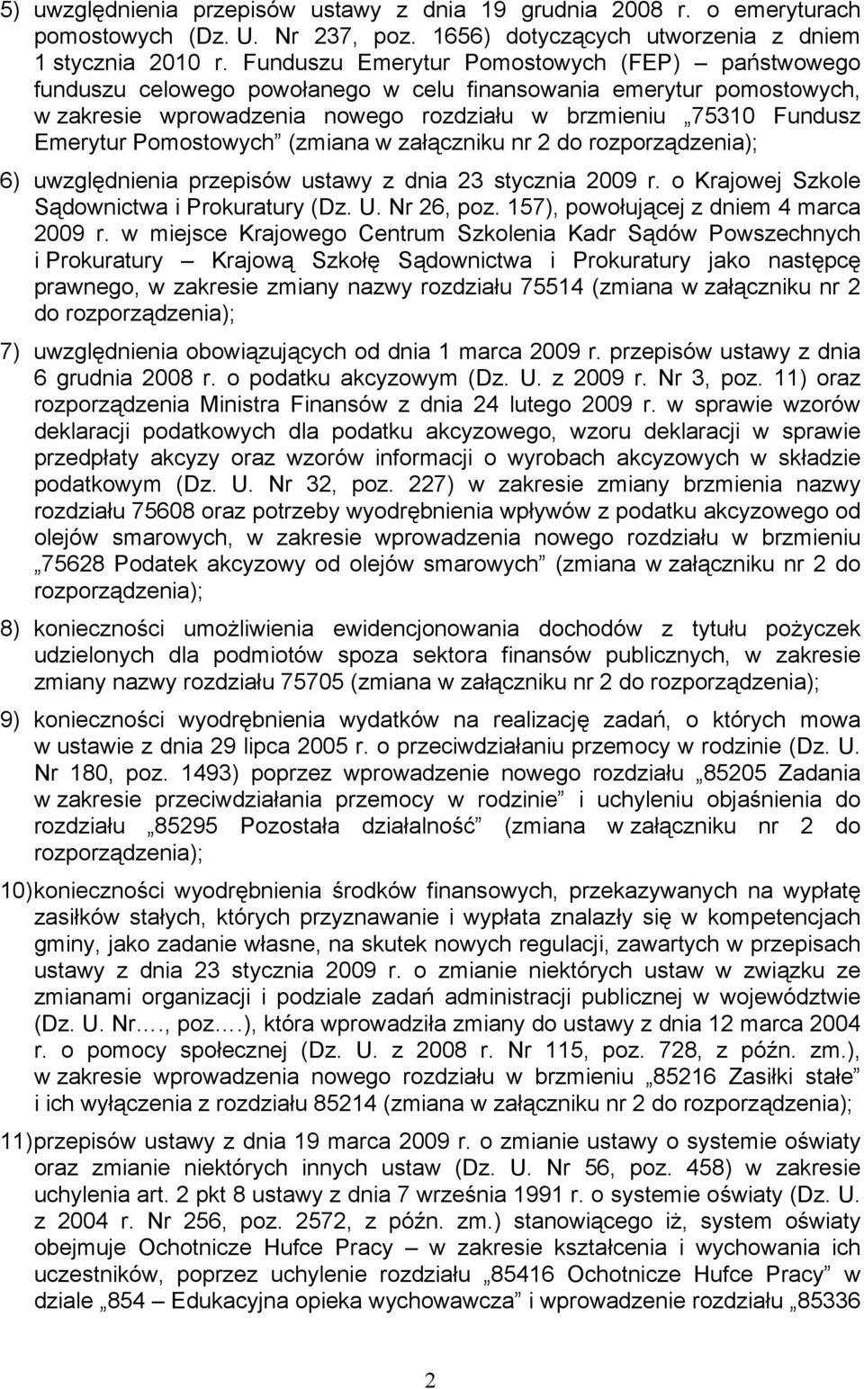 Pomostowych (zmiana w załączniku nr 2 do 6) uwzględnienia przepisów ustawy z dnia 23 stycznia 2009 r. o Krajowej Szkole Sądownictwa i Prokuratury (Dz. U. Nr 26, poz.