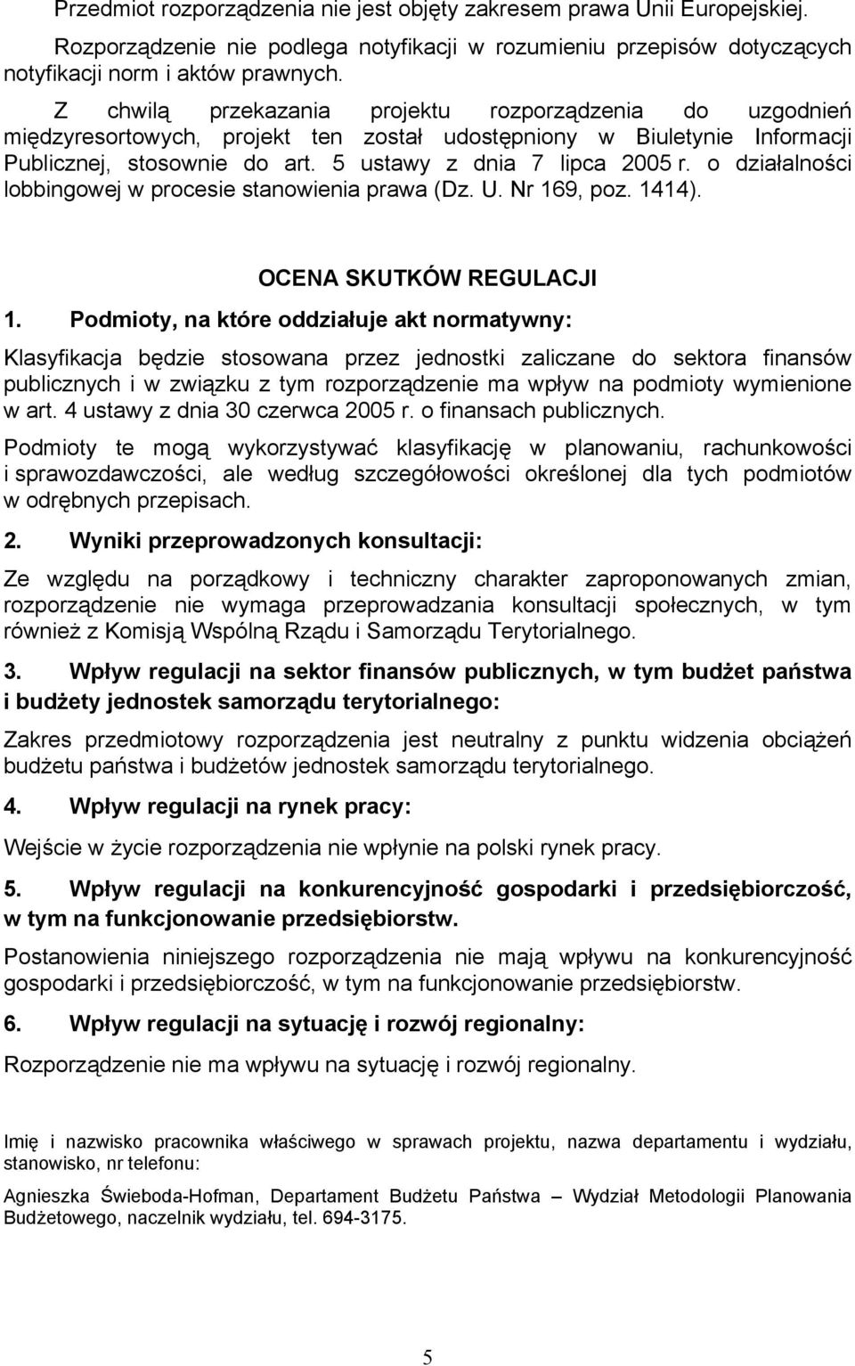 o działalności lobbingowej w procesie stanowienia prawa (Dz. U. Nr 169, poz. 1414). OCENA SKUTKÓW REGULACJI 1.