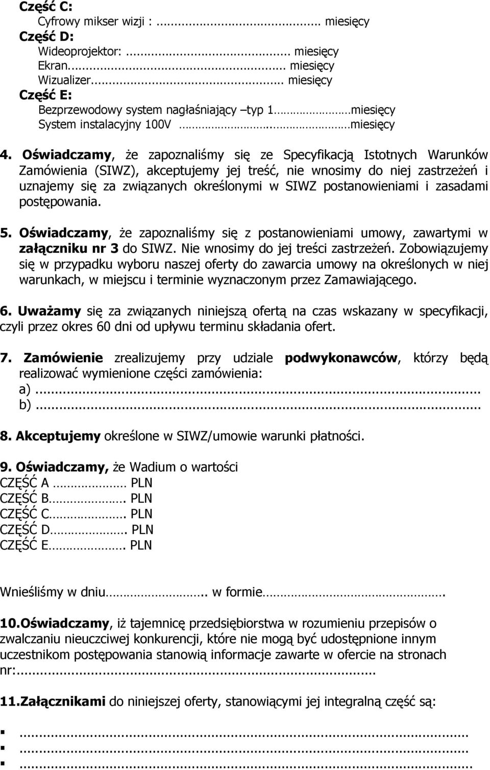 Oświadczamy, Ŝe zapoznaliśmy się ze Specyfikacją Istotnych Warunków Zamówienia (SIWZ), akceptujemy jej treść, nie wnosimy do niej zastrzeŝeń i uznajemy się za związanych określonymi w SIWZ