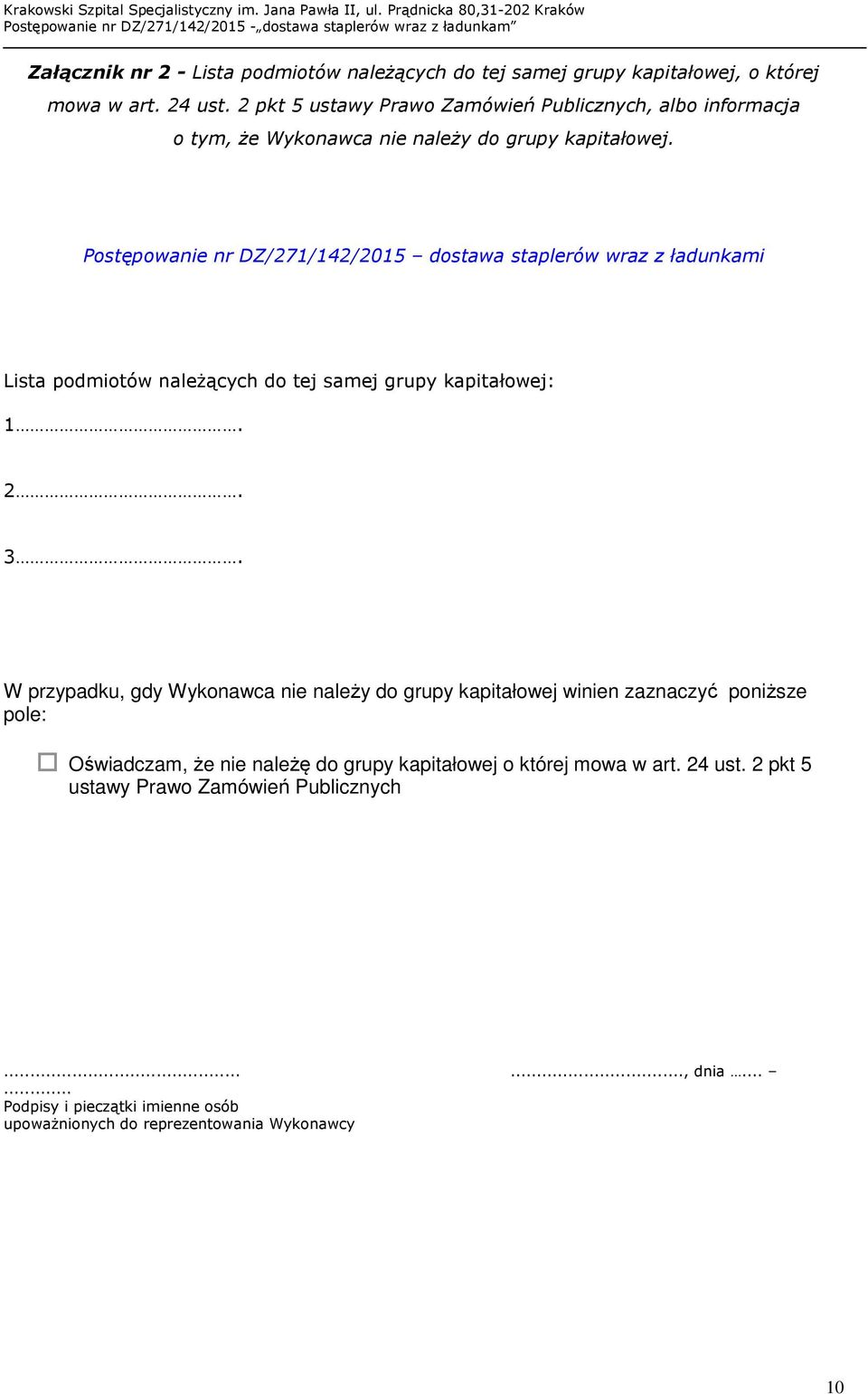 Postępowanie nr DZ/271/142/2015 dostawa staplerów wraz z ładunkami Lista podmiotów należących do tej samej grupy kapitałowej: 1. 2. 3.