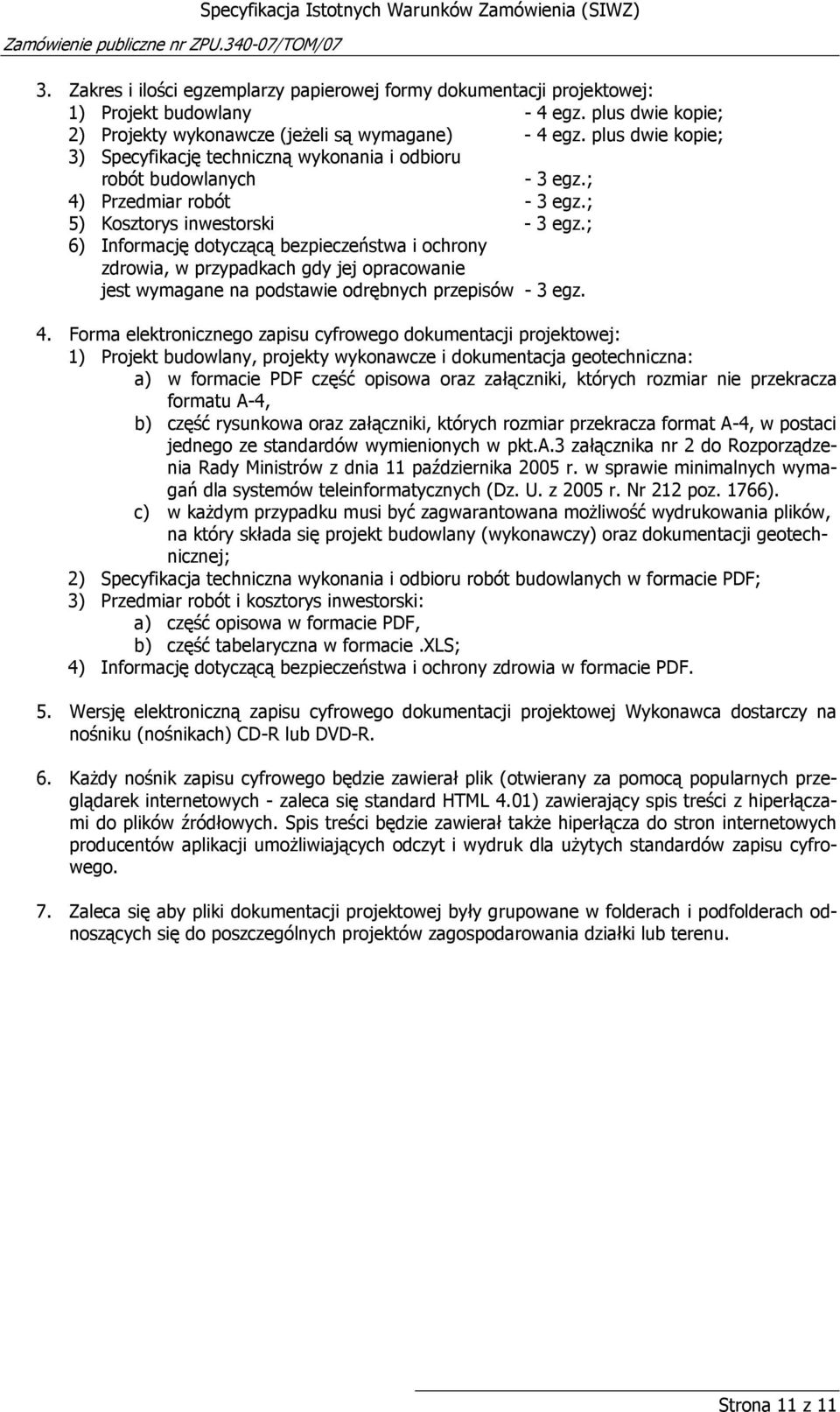; 6) Informację dotyczącą bezpieczeństwa i ochrony zdrowia, w przypadkach gdy jej opracowanie jest wymagane na podstawie odrębnych przepisów - 3 egz. 4.