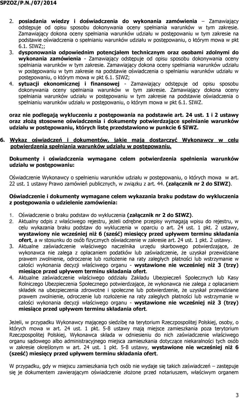 dysponowania odpowiednim potencjałem technicznym oraz osobami zdolnymi do wykonania zamówienia - Zamawiający odstępuje od opisu sposobu dokonywania oceny spełniania warunków w tym zakresie.