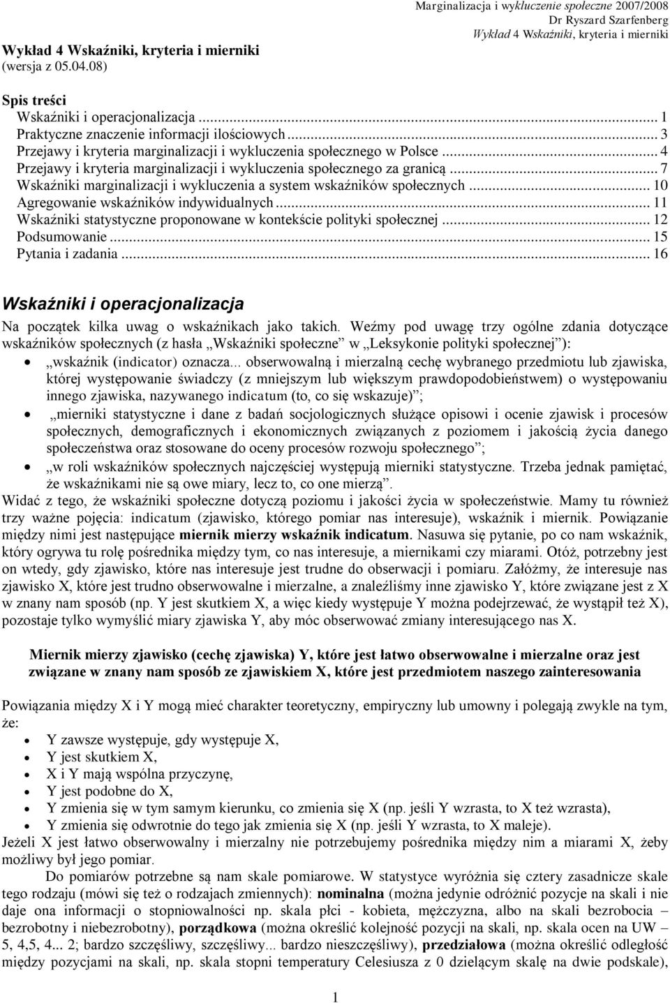 .. 7 Wskaźniki marginalizacji i wykluczenia a system wskaźników społecznych... 10 Agregowanie wskaźników indywidualnych... 11 Wskaźniki statystyczne proponowane w kontekście polityki społecznej.