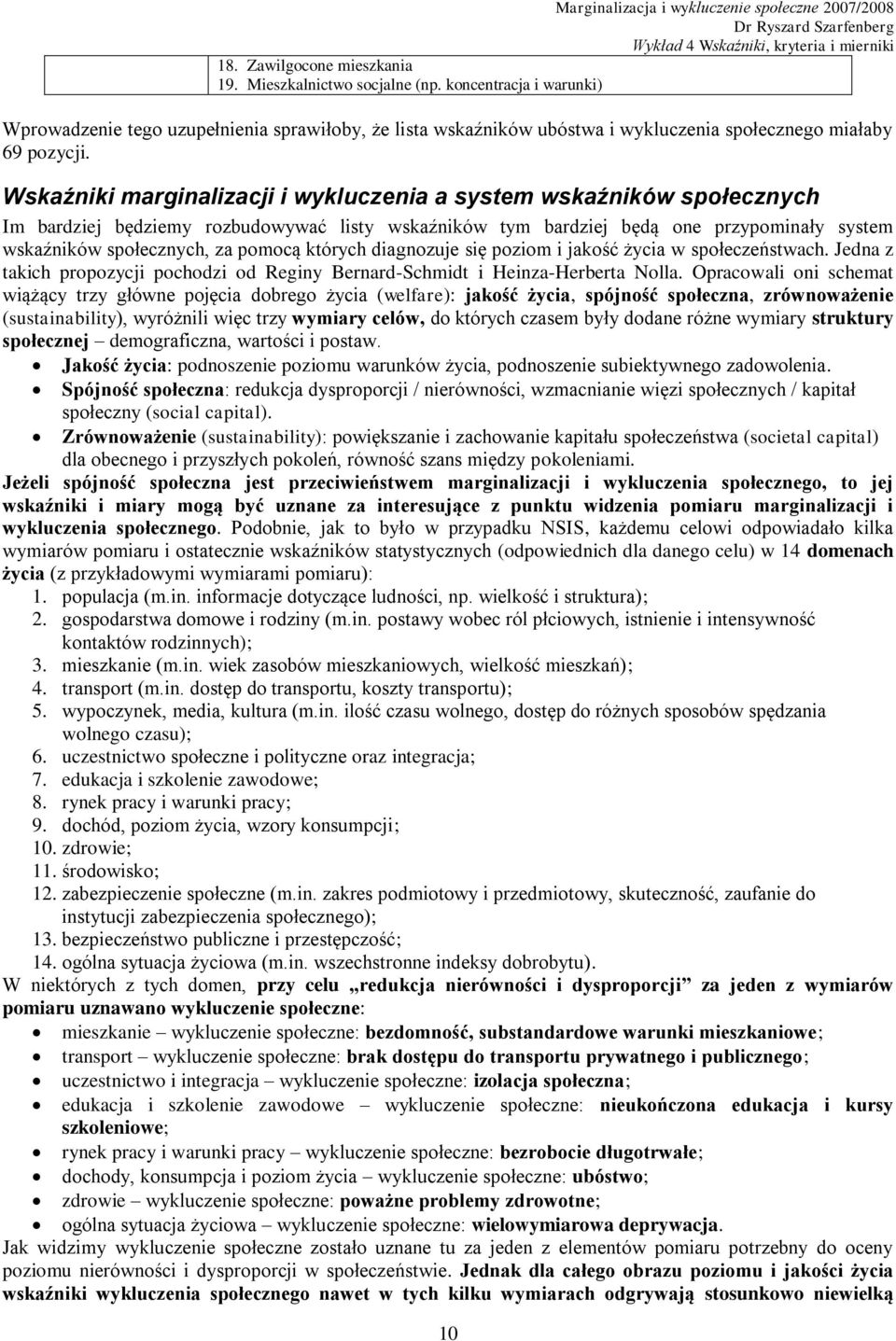 których diagnozuje się poziom i jakość życia w społeczeństwach. Jedna z takich propozycji pochodzi od Reginy Bernard-Schmidt i Heinza-Herberta Nolla.