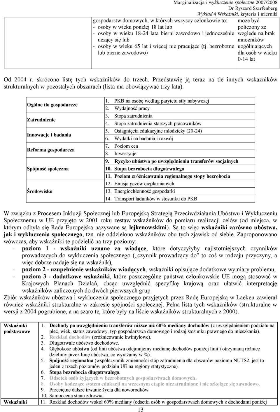 Przedstawię ją teraz na tle innych wskaźników strukturalnych w pozostałych obszarach (lista ma obowiązywać trzy lata).