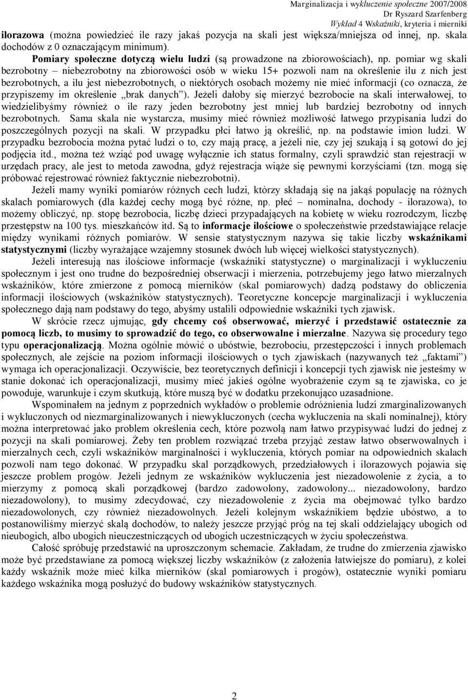 pomiar wg skali bezrobotny niebezrobotny na zbiorowości osób w wieku 15+ pozwoli nam na określenie ilu z nich jest bezrobotnych, a ilu jest niebezrobotnych, o niektórych osobach możemy nie mieć