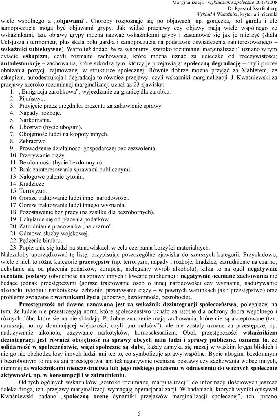 objawy grypy można nazwać wskaźnikami grypy i zastanowić się jak je mierzyć (skala Celsjusza i termometr, plus skala bólu gardła i samopoczucia na podstawie oświadczenia zainteresowanego wskaźniki