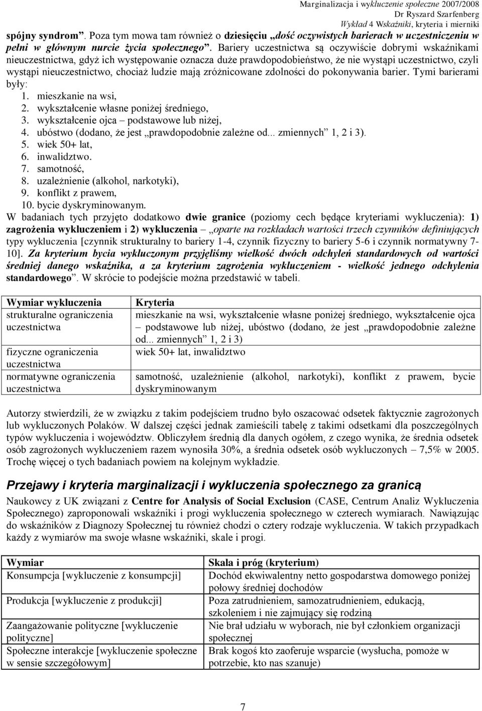 ludzie mają zróżnicowane zdolności do pokonywania barier. Tymi barierami były: 1. mieszkanie na wsi, 2. wykształcenie własne poniżej średniego, 3. wykształcenie ojca podstawowe lub niżej, 4.