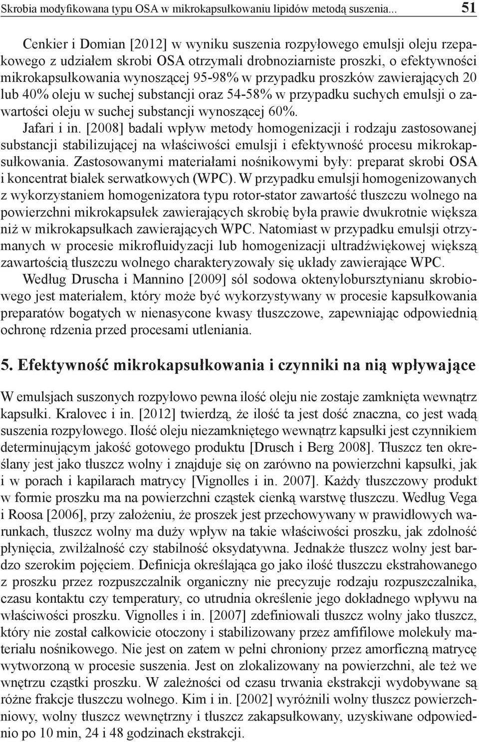 przypadku proszków zawierających 20 lub 40% oleju w suchej substancji oraz 54-58% w przypadku suchych emulsji o zawartości oleju w suchej substancji wynoszącej 60%. Jafari i in.