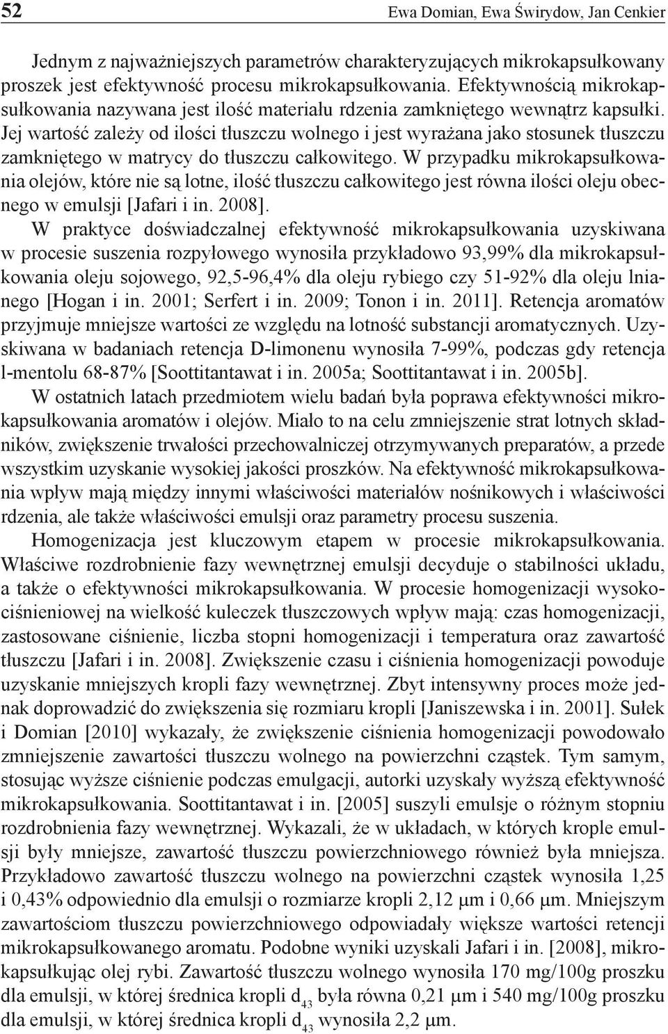 Jej wartość zależy od ilości tłuszczu wolnego i jest wyrażana jako stosunek tłuszczu zamkniętego w matrycy do tłuszczu całkowitego.
