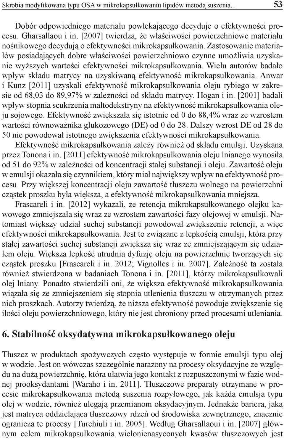 Zastosowanie materiałów posiadających dobre właściwości powierzchniowo czynne umożliwia uzyskanie wyższych wartości efektywności mikrokapsułkowania.