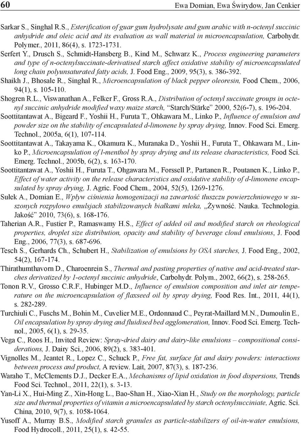 Polymer., 2011, 86(4), s. 1723-1731. Serfert Y., Drusch S., Schmidt-Hansberg B., Kind M., Schwarz K.