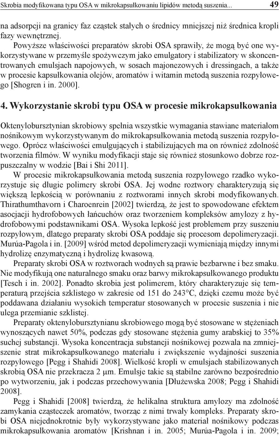 majonezowych i dressingach, a także w procesie kapsułkowania olejów, aromatów i witamin metodą suszenia rozpyłowego [Shogren i in. 2000]. 4.