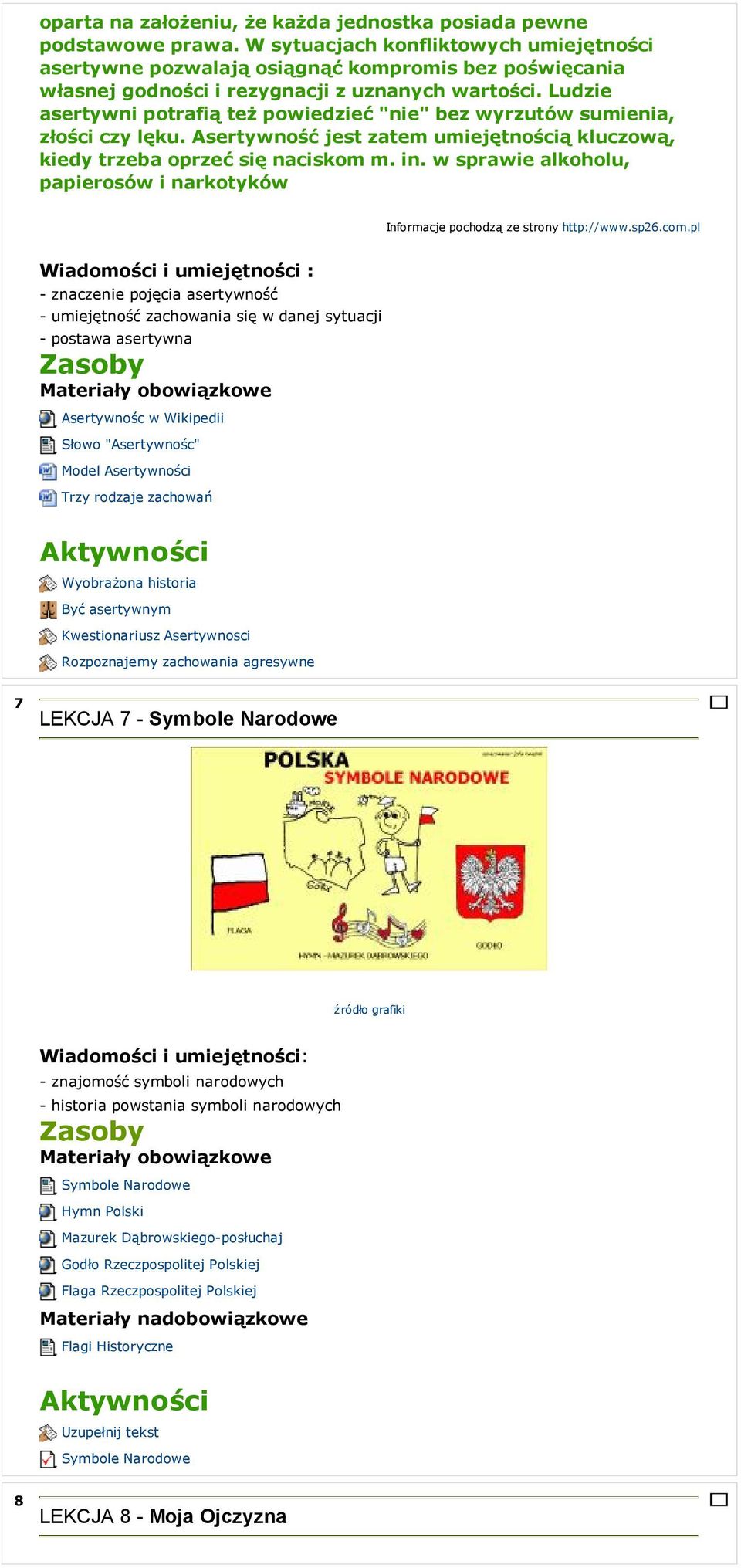 Ludzie asertywni potrafią też powiedzieć "nie" bez wyrzutów sumienia, złości czy lęku. Asertywność jest zatem umiejętnością kluczową, kiedy trzeba oprzeć się naciskom m. in.