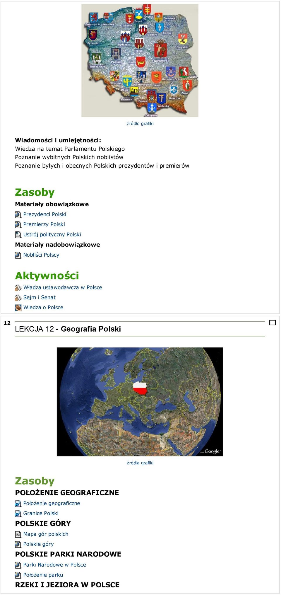 Polscy Władza ustawodawcza w Polsce Sejm i Senat Wiedza o Polsce 12 LEKCJA 12 - Geografia Polski źródła grafiki POŁOŻENIE GEOGRAFICZNE Położenie