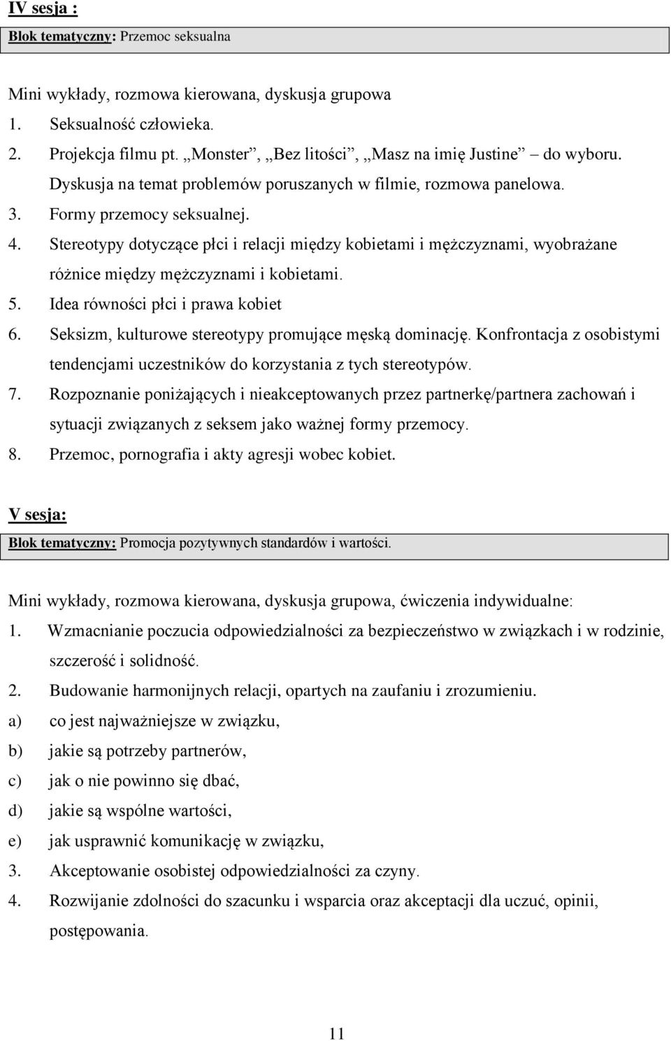 Stereotypy dotyczące płci i relacji między kobietami i mężczyznami, wyobrażane różnice między mężczyznami i kobietami. 5. Idea równości płci i prawa kobiet 6.