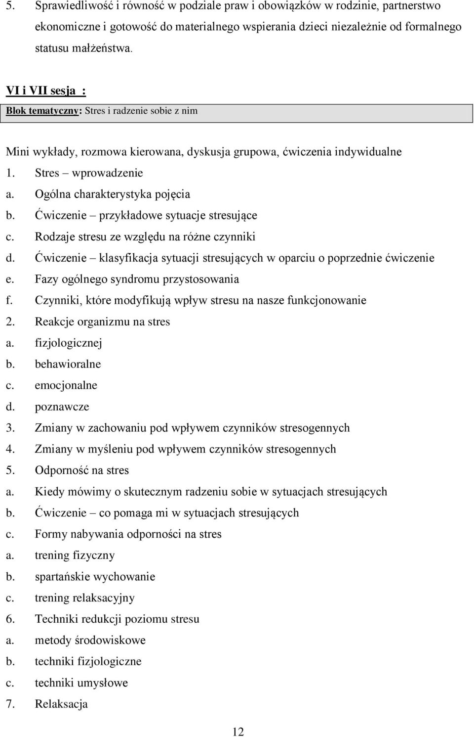 Ćwiczenie przykładowe sytuacje stresujące c. Rodzaje stresu ze względu na różne czynniki d. Ćwiczenie klasyfikacja sytuacji stresujących w oparciu o poprzednie ćwiczenie e.