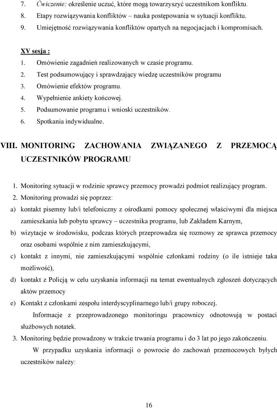 Test podsumowujący i sprawdzający wiedzę uczestników programu 3. Omówienie efektów programu. 4. Wypełnienie ankiety końcowej. 5. Podsumowanie programu i wnioski uczestników. 6. Spotkania indywidualne.