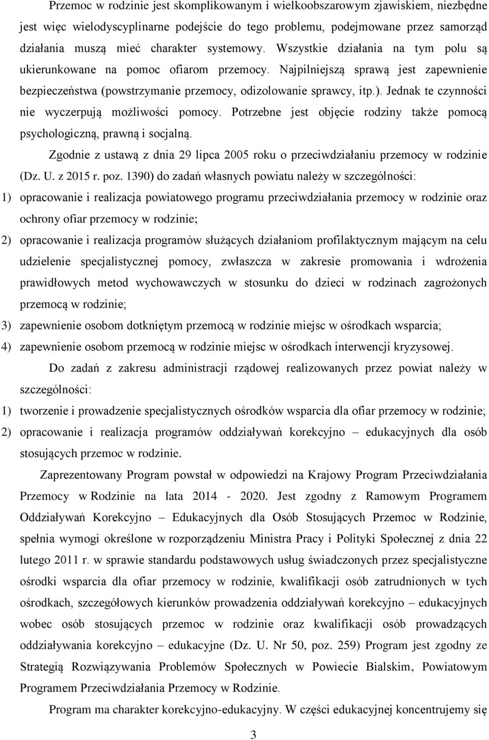 Jednak te czynności nie wyczerpują możliwości pomocy. Potrzebne jest objęcie rodziny także pomocą psychologiczną, prawną i socjalną.