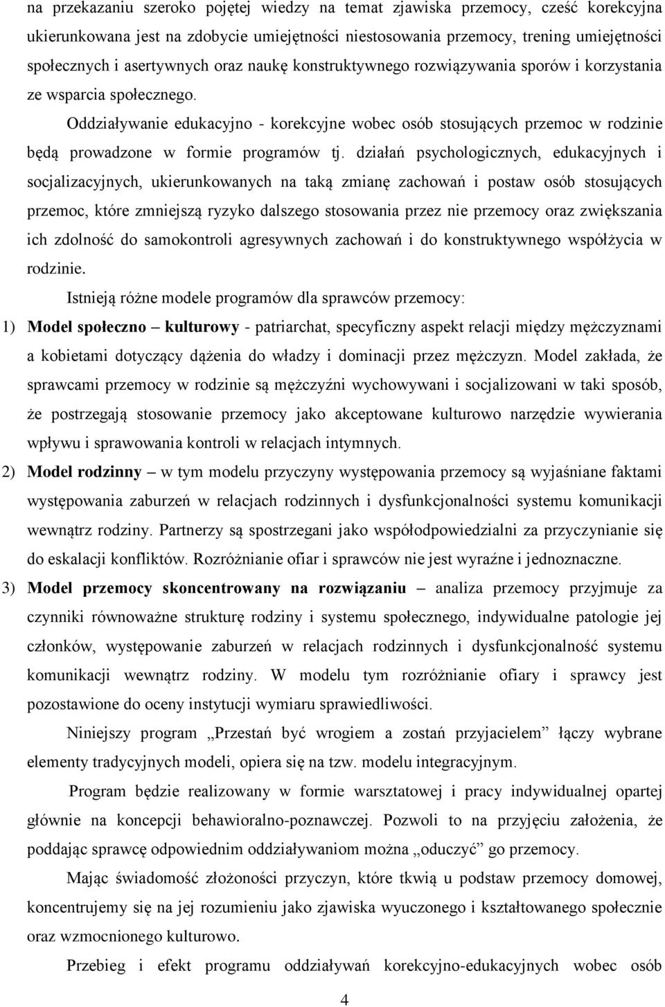 Oddziaływanie edukacyjno - korekcyjne wobec osób stosujących przemoc w rodzinie będą prowadzone w formie programów tj.