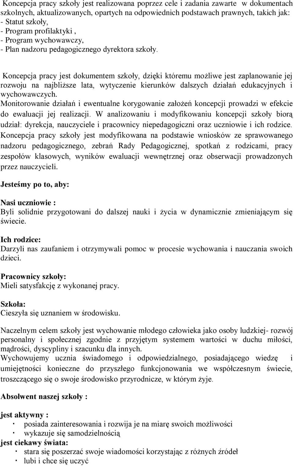 Koncepcja pracy jest dokumentem szkoły, dzięki któremu możliwe jest zaplanowanie jej rozwoju na najbliższe lata, wytyczenie kierunków dalszych działań edukacyjnych i wychowawczych.