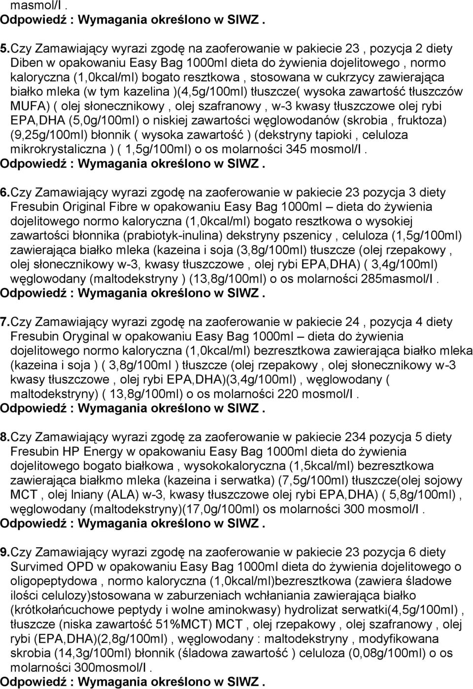 stosowana w cukrzycy zawierająca białko mleka (w tym kazelina )(4,5g/100ml) tłuszcze( wysoka zawartość tłuszczów MUFA) ( olej słonecznikowy, olej szafranowy, w-3 kwasy tłuszczowe olej rybi EPA,DHA