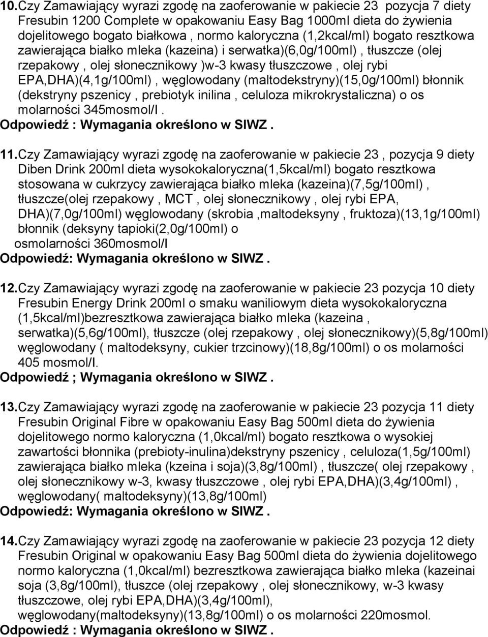 węglowodany (maltodekstryny)(15,0g/100ml) błonnik (dekstryny pszenicy, prebiotyk inilina, celuloza mikrokrystaliczna) o os molarności 345mosmol/I. 11.