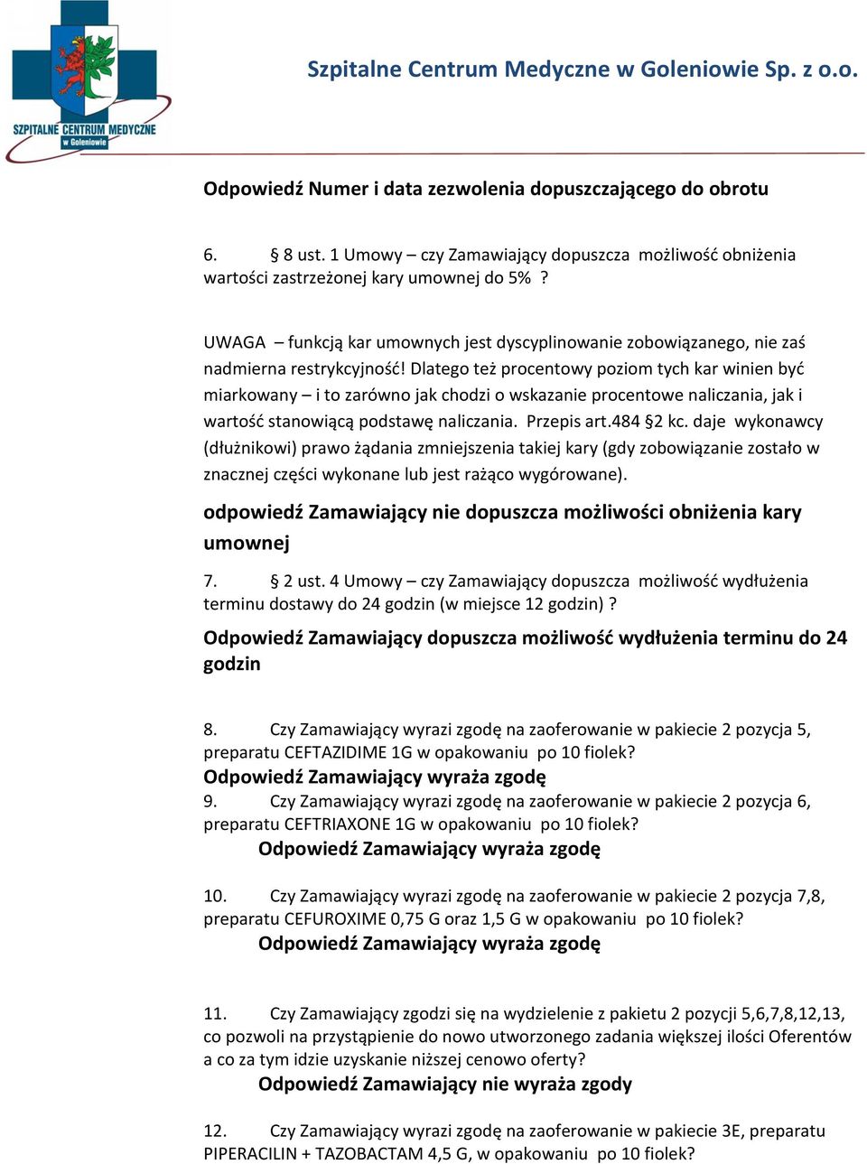 Dlatego też procentowy poziom tych kar winien byd miarkowany i to zarówno jak chodzi o wskazanie procentowe naliczania, jak i wartośd stanowiącą podstawę naliczania. Przepis art.484 2 kc.