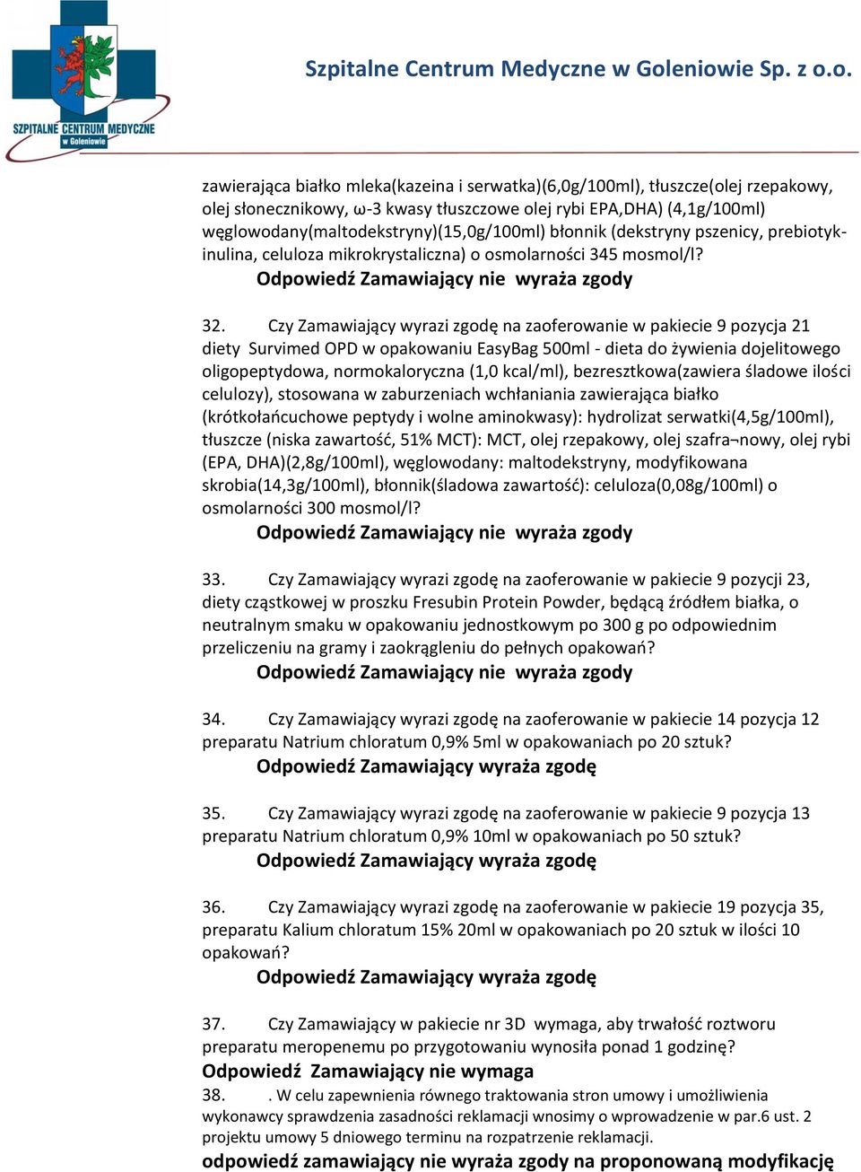 Czy Zamawiający wyrazi zgodę na zaoferowanie w pakiecie 9 pozycja 21 diety Survimed OPD w opakowaniu EasyBag 500ml - dieta do żywienia dojelitowego oligopeptydowa, normokaloryczna (1,0 kcal/ml),