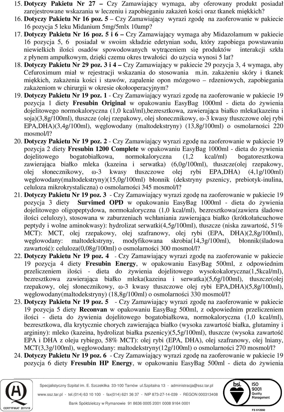 5 i 6 Czy Zamawiający wymaga aby Midazolamum w pakiecie 16 pozycja 5, 6 posiadał w swoim składzie edetynian sodu, który zapobiega powstawaniu niewielkich ilości osadów spowodowanych wytrąceniem się