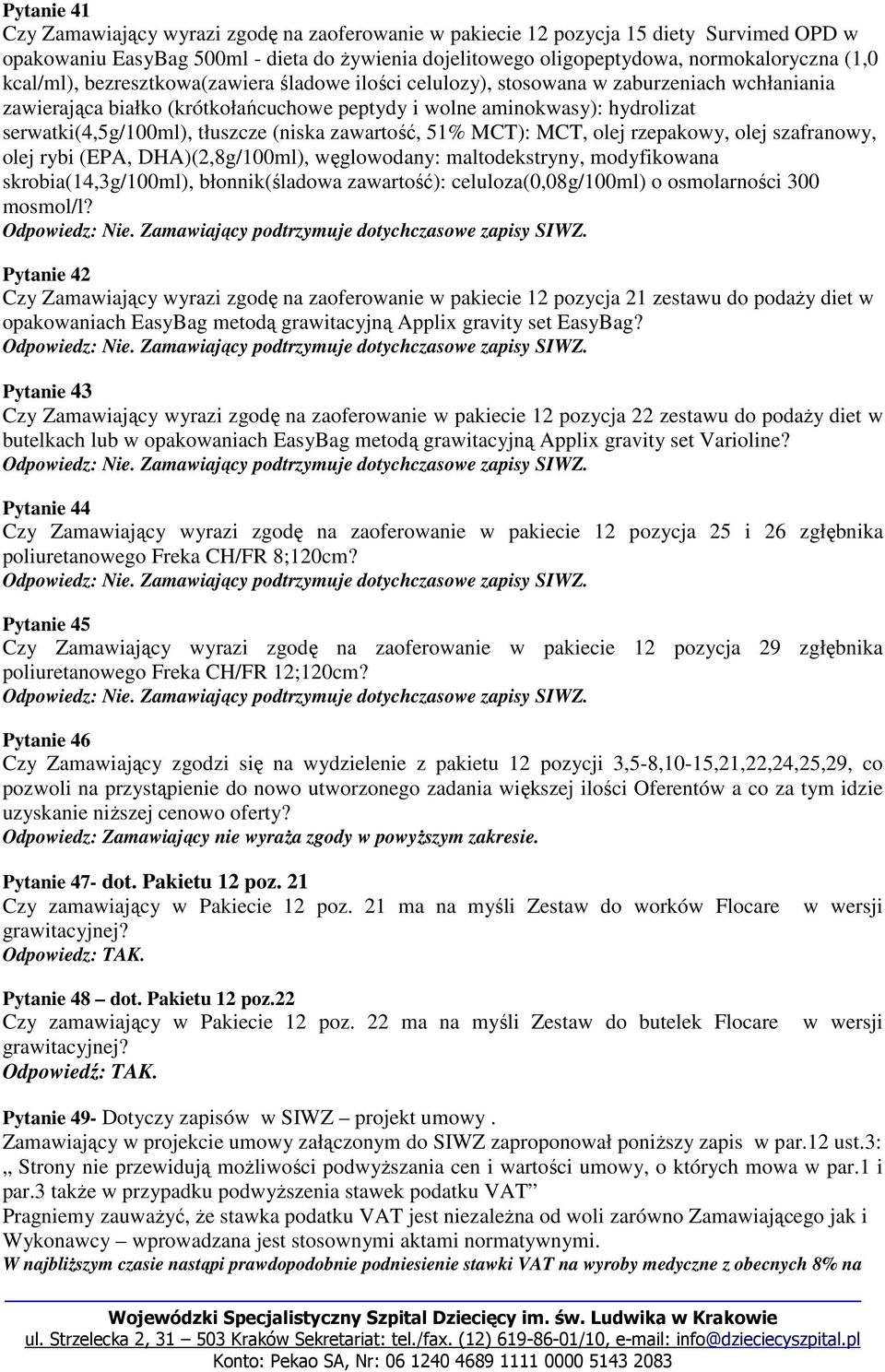 tłuszcze (niska zawartość, 51% MCT): MCT, olej rzepakowy, olej szafranowy, olej rybi (EPA, DHA)(2,8g/100ml), węglowodany: maltodekstryny, modyfikowana skrobia(14,3g/100ml), błonnik(śladowa