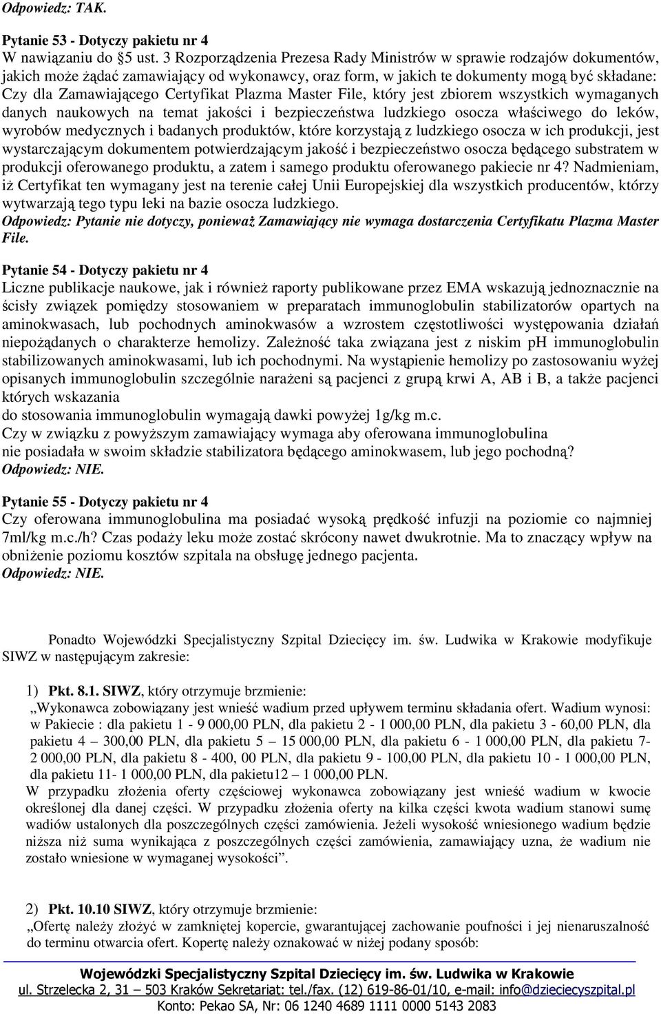 Plazma Master File, który jest zbiorem wszystkich wymaganych danych naukowych na temat jakości i bezpieczeństwa ludzkiego osocza właściwego do leków, wyrobów medycznych i badanych produktów, które