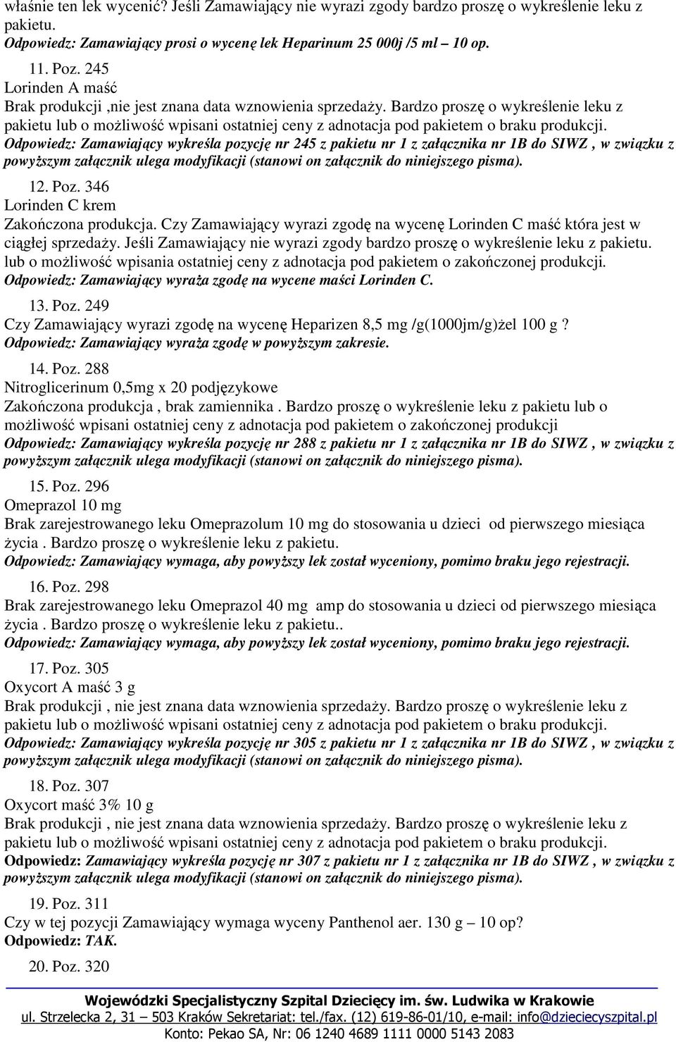 Bardzo proszę o wykreślenie leku z pakietu lub o możliwość wpisani ostatniej ceny z adnotacja pod pakietem o braku produkcji.