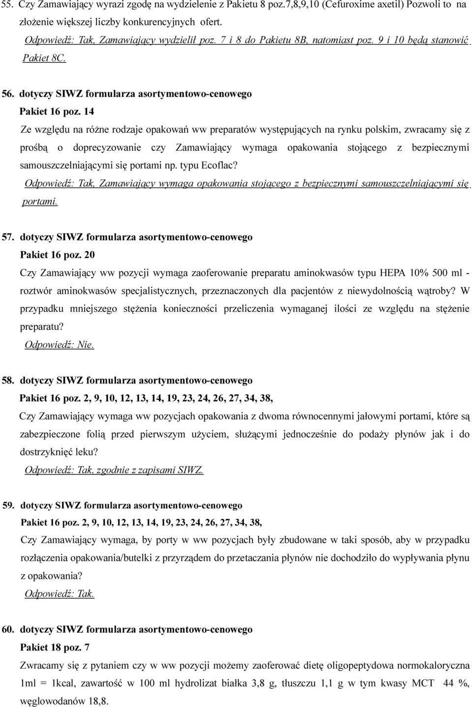 14 Ze względu na różne rodzaje opakowań ww preparatów występujących na rynku polskim, zwracamy się z prośbą o doprecyzowanie czy Zamawiający wymaga opakowania stojącego z bezpiecznymi